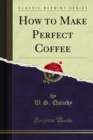 How to Make Perfect Coffee - eBook