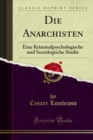 Die Anarchisten : Eine Kriminalpsychologische und Sociologische Studie - eBook