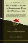 The Complete Works of Shakespeare, From the Original Text : Carefully Collated and Compared With the Editions of Halliwell, Knight, and Collier; With Historical and Critical Introductions, and Notes t - eBook