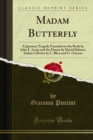 Madam Butterfly : A Japanese Tragedy Founded on the Book by John L. Long and the Drama by David Belasco; Italian Libretto by L. Illica and G. Giacosa - eBook