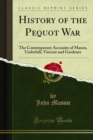 History of the Pequot War : The Contemporary Accounts of Mason, Underhill, Vincent and Gardener - eBook