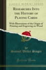 Researches Into the History of Playing Cards : With Illustrations of the Origin of Printing and Engraving on Wood - eBook