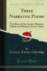 Three Narrative Poems : The Rime of the Ancient Mariner; Sohrab and Rustum; Enoch Arden - eBook