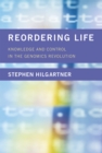 Reordering Life : Knowledge and Control in the Genomics Revolution - Book