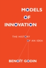 Models of Innovation : The History of an Idea - Book