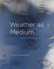 Weather as Medium : Toward a Meteorological Art - Book