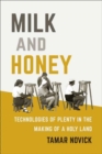 Milk and Honey : Technologies of Plenty in the Making of a Holy Land - Book