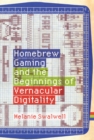 Homebrew Gaming and the Beginnings of Vernacular Digitality - Book