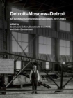 Detroit–Moscow–Detroit : An Architecture for Industrialization, 1917–1945 - Book