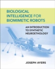 Biological Intelligence for Biomimetic Robots : An Introduction to Synthetic Neuroethology - Book