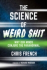 The Science of Weird Shit : Why Our Minds Conjure the Paranormal - Book