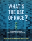 What's the Use of Race? : Modern Governance and the Biology of Difference - eBook