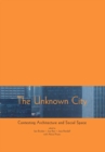 The Unknown City : Contesting Architecture and Social Space - eBook