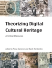 Theorizing Digital Cultural Heritage : A Critical Discourse - eBook