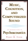 Music, Cognition, and Computerized Sound : An Introduction to Psychoacoustics - eBook