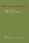 Cultivating Food Justice : Race, Class, and Sustainability - eBook