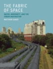 The Fabric of Space : Water, Modernity, and the Urban Imagination - eBook