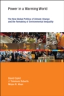 Power in a Warming World : The New Global Politics of Climate Change and the Remaking of Environmental Inequality - eBook