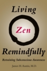 Living Zen Remindfully : Retraining Subconscious Awareness - eBook