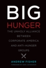 Big Hunger : The Unholy Alliance between Corporate America and Anti-Hunger Groups - eBook