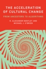 The Acceleration of Cultural Change : From Ancestors to Algorithms - eBook