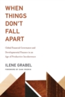 When Things Don't Fall Apart : Global Financial Governance and Developmental Finance in an Age of Productive Incoherence - eBook