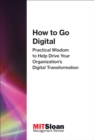 How to Go Digital : Practical Wisdom to Help Drive Your Organization's Digital Transformation - eBook