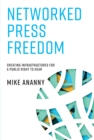 Networked Press Freedom : Creating Infrastructures for a Public Right to Hear - eBook