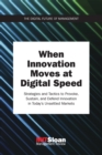 When Innovation Moves at Digital Speed : Strategies and Tactics to Provoke, Sustain, and Defend Innovation in Today's Unsettled Markets - eBook