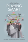 Playing Smart : On Games, Intelligence, and Artificial Intelligence - eBook