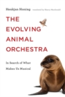 The Evolving Animal Orchestra : In Search of What Makes Us Musical - eBook
