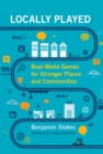Locally Played : Real-World Games for Stronger Places and Communities - eBook