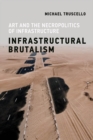 Infrastructural Brutalism : Art and the Necropolitics of Infrastructure - eBook