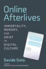 Online Afterlives : Immortality, Memory, and Grief in Digital Culture - eBook