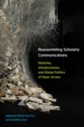 Reassembling Scholarly Communications : Histories, Infrastructures, and Global Politics of Open Access - eBook