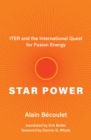 Star Power : ITER and the International Quest for Fusion Energy - eBook