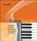Game Sound : An Introduction to the History, Theory, and Practice of Video Game Music and Sound Design - Book