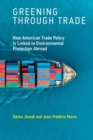 Greening through Trade : How American Trade Policy Is Linked to Environmental Protection Abroad - Book