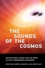 The Sound of the Cosmos : Gravitational Waves and the Birth of Multi-Messenger Astronomy - Book