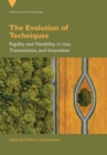 The Evolution of Techniques : Rigidity and Flexibility in Use, Transmission, and Innovation - Book