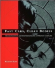 Fast Cars, Clean Bodies : Decolonization and the Reordering of French Culture - Book
