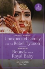 Unexpected Family For The Rebel Tycoon / Bound By Their Royal Baby : Unexpected Family for the Rebel Tycoon / Bound by Their Royal Baby (Royal Sarala Weddings) - Book