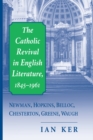 The Catholic Revival in English Literature, 1845-1961 : Newman, Hopkins, Belloc, Chesterton, Greene, Waugh - eBook