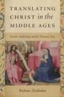 Translating Christ in the Middle Ages : Gender, Authorship, and the Visionary Text - Book
