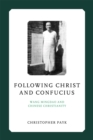Following Christ and Confucius : Wang Mingdao and Chinese Christianity - eBook