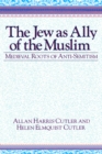 The Jew as Ally of the Muslim : Medieval Roots of Anti-Semitism - eBook