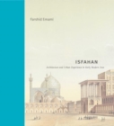 Isfahan : Architecture and Urban Experience in Early Modern Iran - Book