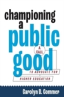 Championing a Public Good : A Call to Advocate for Higher Education - Book