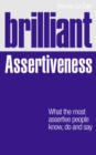 Brilliant Assertiveness : What the most assertive people know, do and say - Book