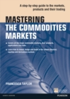 Mastering the Commodities Markets : A step-by-step guide to the markets, products and their trading - eBook